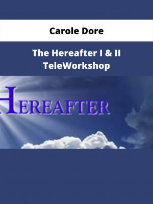 The Hereafter I & Ii Teleworkshop By Carole Dore