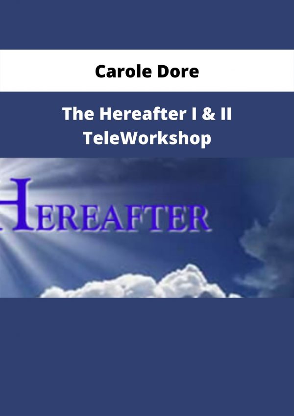 The Hereafter I & Ii Teleworkshop By Carole Dore
