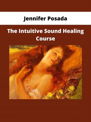 The Intuitive Sound Healing Course By Jennifer Posada