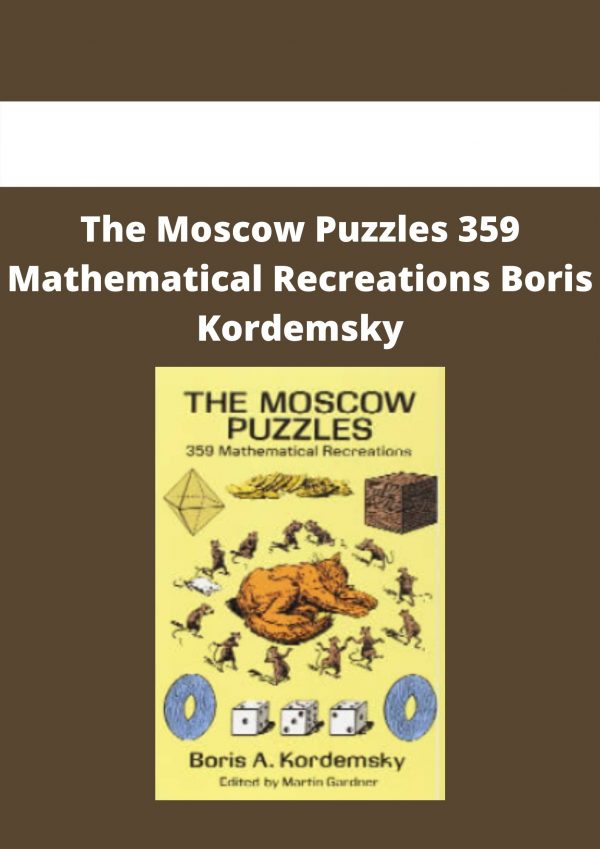 The Moscow Puzzles 359 Mathematical Recreations Boris Kordemsky