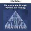 The Muscle And Strength Pyramid 2.0: Training By Eric Helms