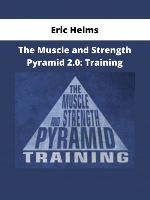 The Muscle And Strength Pyramid 2.0: Training By Eric Helms