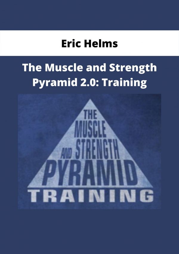 The Muscle And Strength Pyramid 2.0: Training By Eric Helms