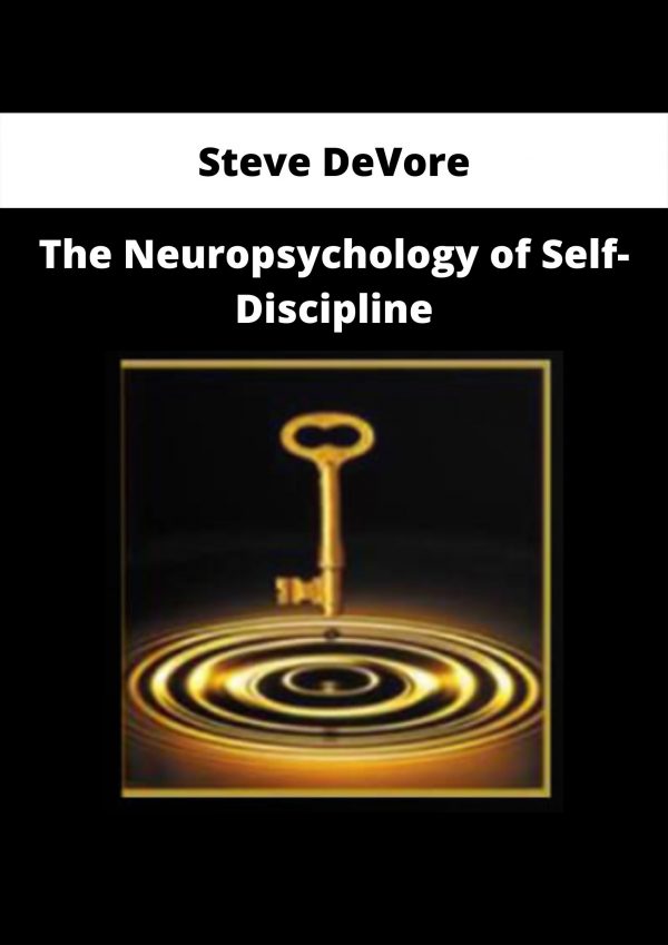 The Neuropsychology Of Self-discipline By Steve Devore