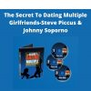 The Secret To Dating Multiple Girlfriends-steve Piccus & Johnny Soporno