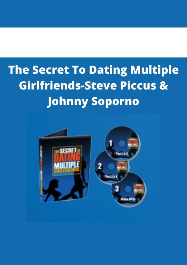 The Secret To Dating Multiple Girlfriends-steve Piccus & Johnny Soporno