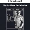 The Stubborn Fat Solution By Lyle Mcdonald