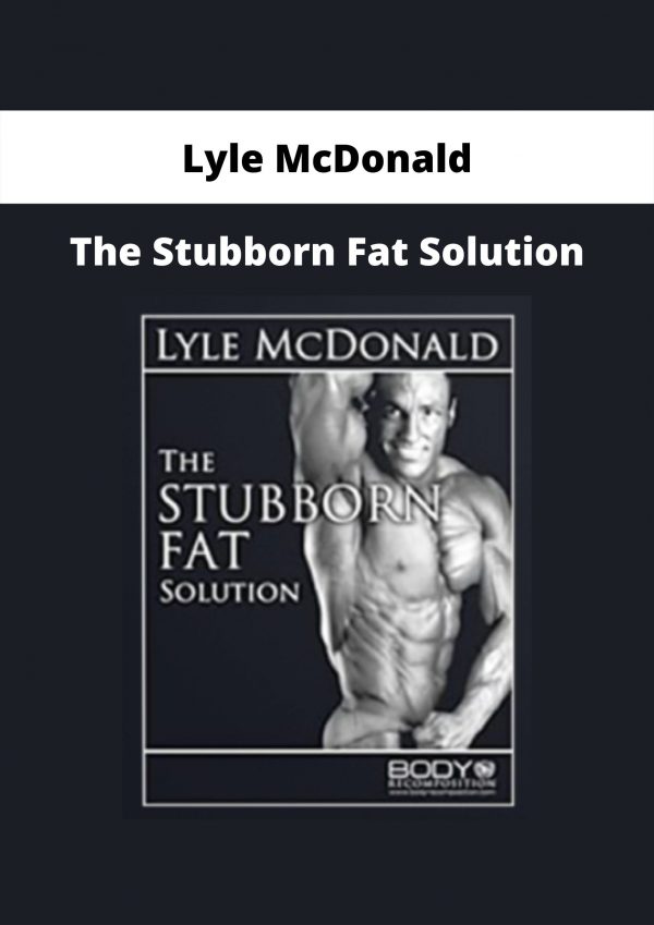 The Stubborn Fat Solution By Lyle Mcdonald