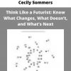 Think Like A Futurist: Know What Changes, What Doesn’t, And What’s Next By Cecily Sommers