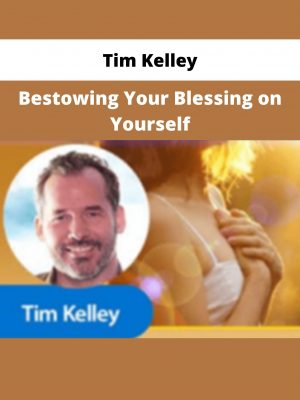 Tim Kelley – Bestowing Your Blessing On Yourself