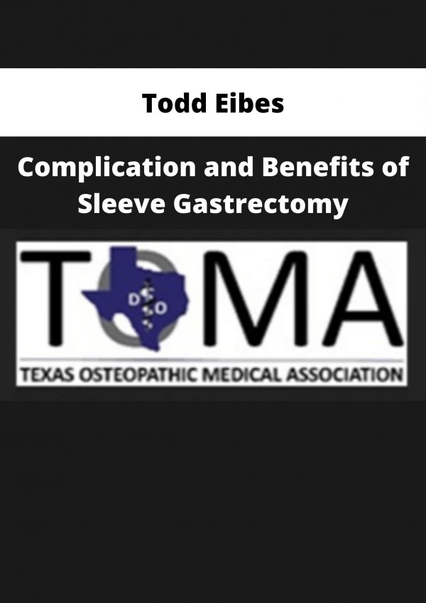 Todd Eibes – Complication And Benefits Of Sleeve Gastrectomy