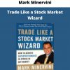 Trade Like A Stock Market Wizard By Mark Minervini