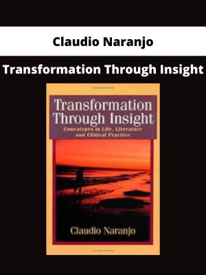 Transformation Through Insight By Claudio Naranjo