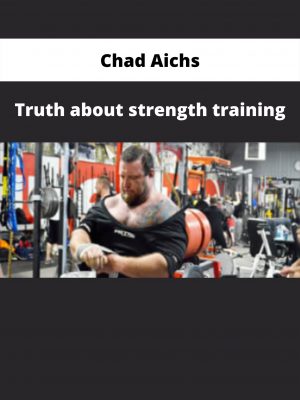 Truth About Strength Training By Chad Aichs