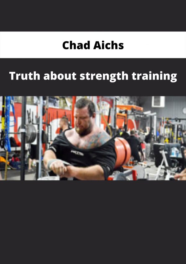 Truth About Strength Training By Chad Aichs