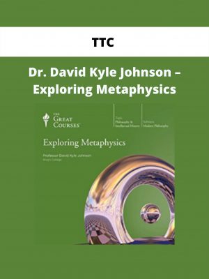 Ttc – Dr. David Kyle Johnson – Exploring Metaphysics