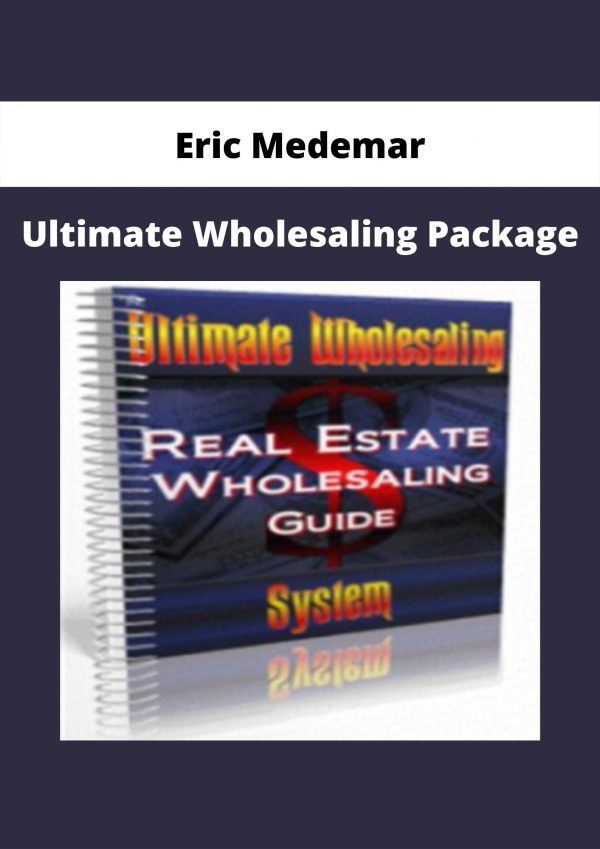 Ultimate Wholesaling Package By Eric Medemar