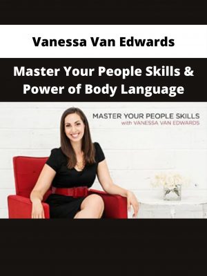 Vanessa Van Edwards – Master Your People Skills & Power Of Body Language