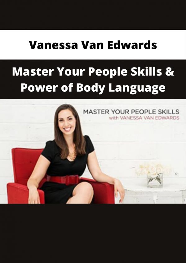 Vanessa Van Edwards – Master Your People Skills & Power Of Body Language