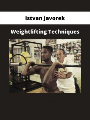 Weightlifting Techniques By Istvan Javorek