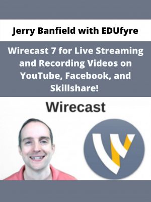 Wirecast 7 For Live Streaming And Recording Videos On Youtube, Facebook, And Skillshare! By Jerry Banfield With Edufyre