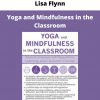 Yoga And Mindfulness In The Classroom From Lisa Flynn