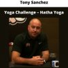 Yoga Challenge – Hatha Yoga By Tony Sanchez