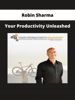 Your Productivity Unleashed By Robin Sharma