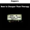 Zeppers – Beer Is Cheaper Than Therapy