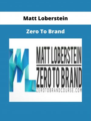 Zero To Brand By Matt Loberstein