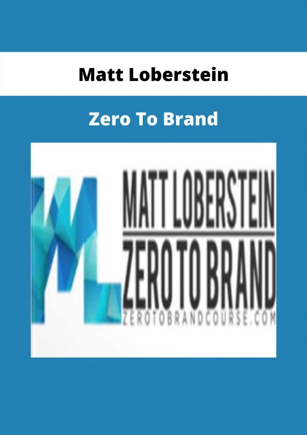 Zero To Brand By Matt Loberstein
