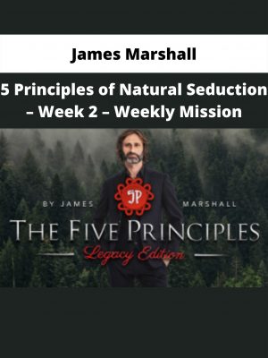 5 Principles Of Natural Seduction – Week 2 – Weekly Mission By James Marshall