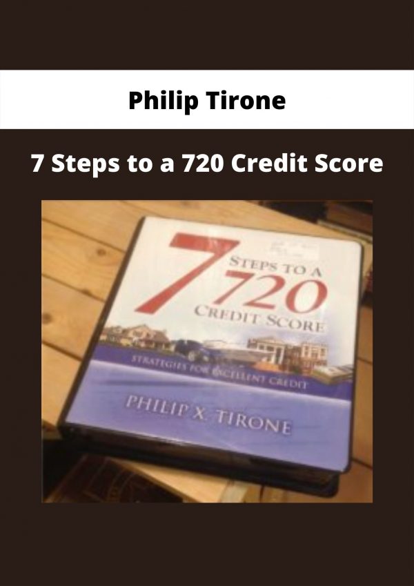 7 Steps To A 720 Credit Score From Philip Tirone