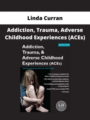 Addiction, Trauma, Adverse Childhood Experiences (aces) From Linda Curran