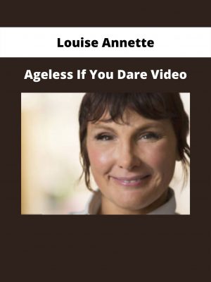 Ageless If You Dare Video By Louise Annette