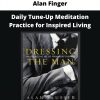 Alan Finger – Daily Tune-up Meditation Practice For Inspired Living