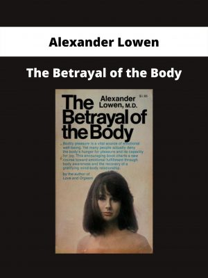 Alexander Lowen – The Betrayal Of The Body