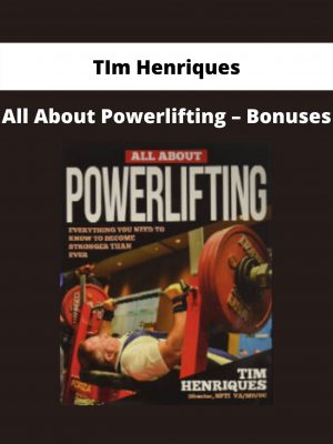 All About Powerlifting – Bonuses By Tim Henriques