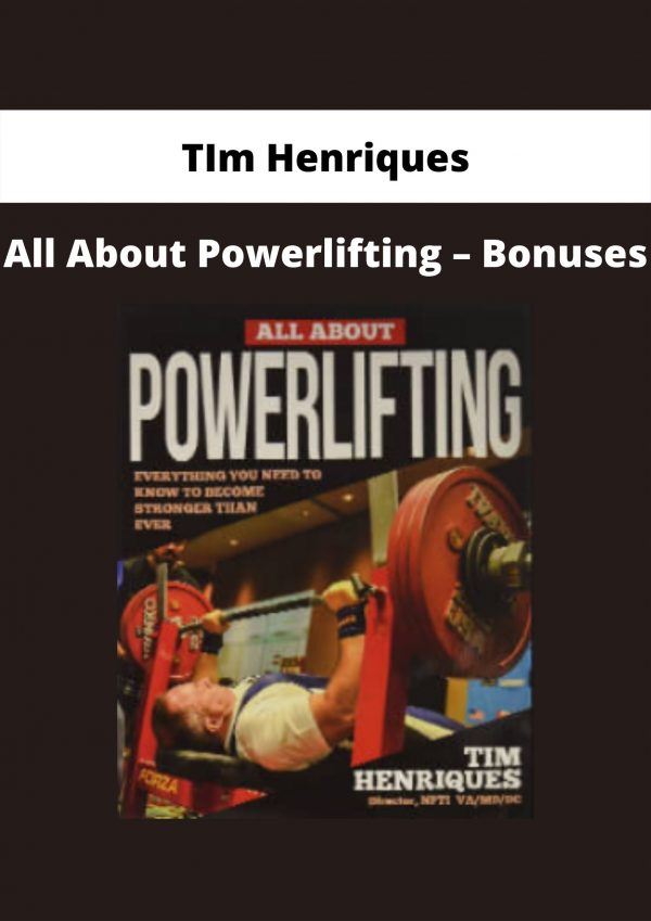 All About Powerlifting – Bonuses By Tim Henriques