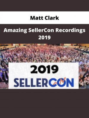 Amazing Sellercon Recordings 2019 By Matt Clark