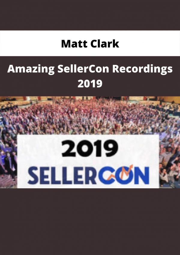 Amazing Sellercon Recordings 2019 By Matt Clark
