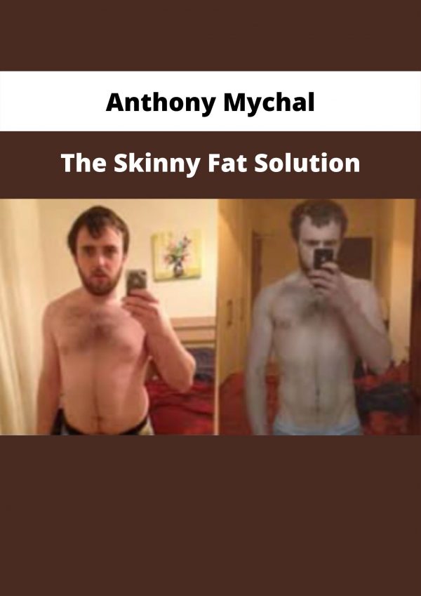 Anthony Mychal – The Skinny Fat Solution