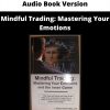 Audio Book Version – Mindful Trading: Mastering Your Emotions