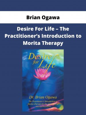 Brian Ogawa – Desire For Life – The Practitioner’s Introduction To Morita Therapy