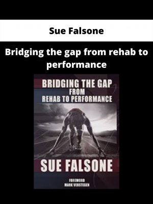 Bridging The Gap From Rehab To Performance By Sue Falsone