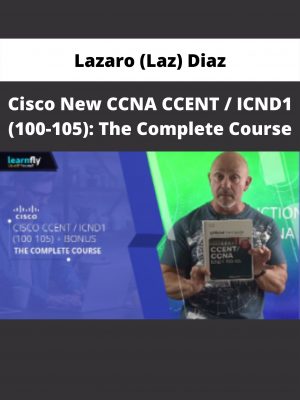 Cisco New Ccna Ccent / Icnd1 (100-105): The Complete Course By Lazaro (laz) Diaz