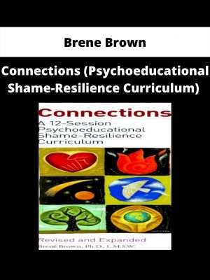 Connections (psychoeducational Shame-resilience Curriculum) By Brene Brown