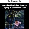 Creating Flexibility Through Qigong (remastered) 2016 By Dr. Bingkun Hu