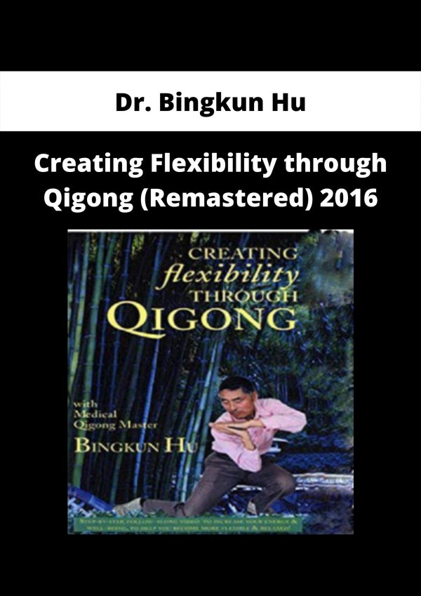 Creating Flexibility Through Qigong (remastered) 2016 By Dr. Bingkun Hu