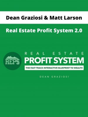 Dean Graziosi & Matt Larson – Real Estate Profit System 2.0